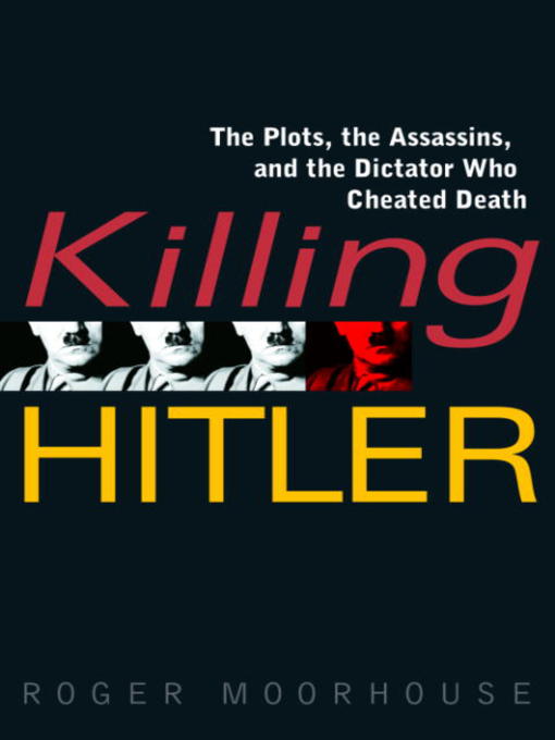 Title details for Killing Hitler by Roger Moorhouse - Available